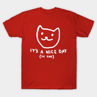 It's a nice day (so far) T-Shirt